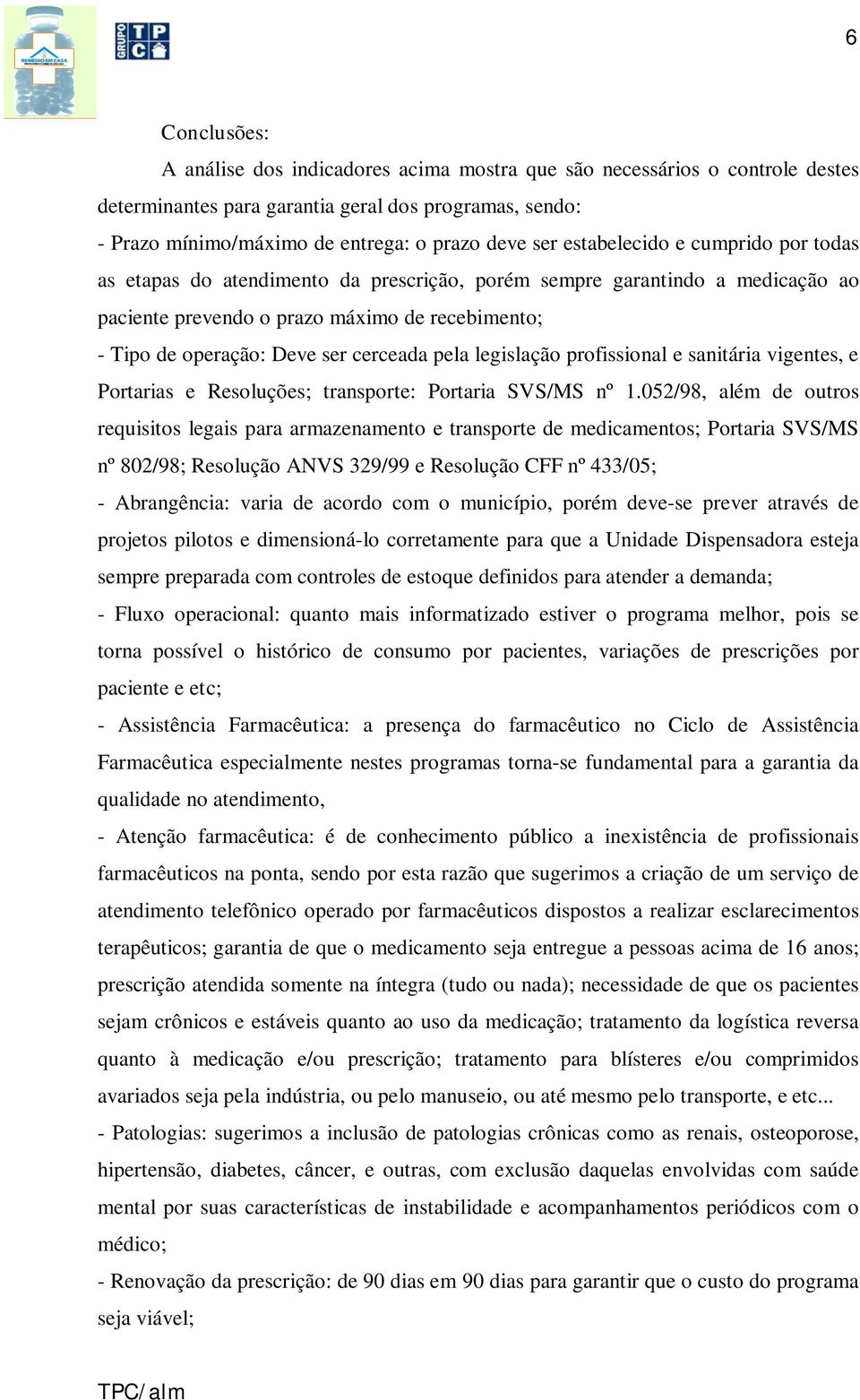 pela legislação profissional e sanitária vigentes, e Portarias e Resoluções; transporte: Portaria SVS/MS nº 1.