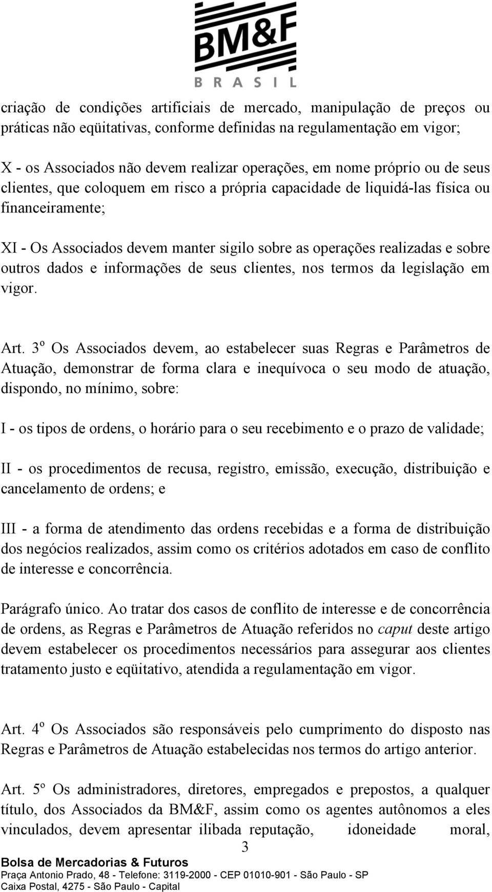 dados e informações de seus clientes, nos termos da legislação em vigor. Art.