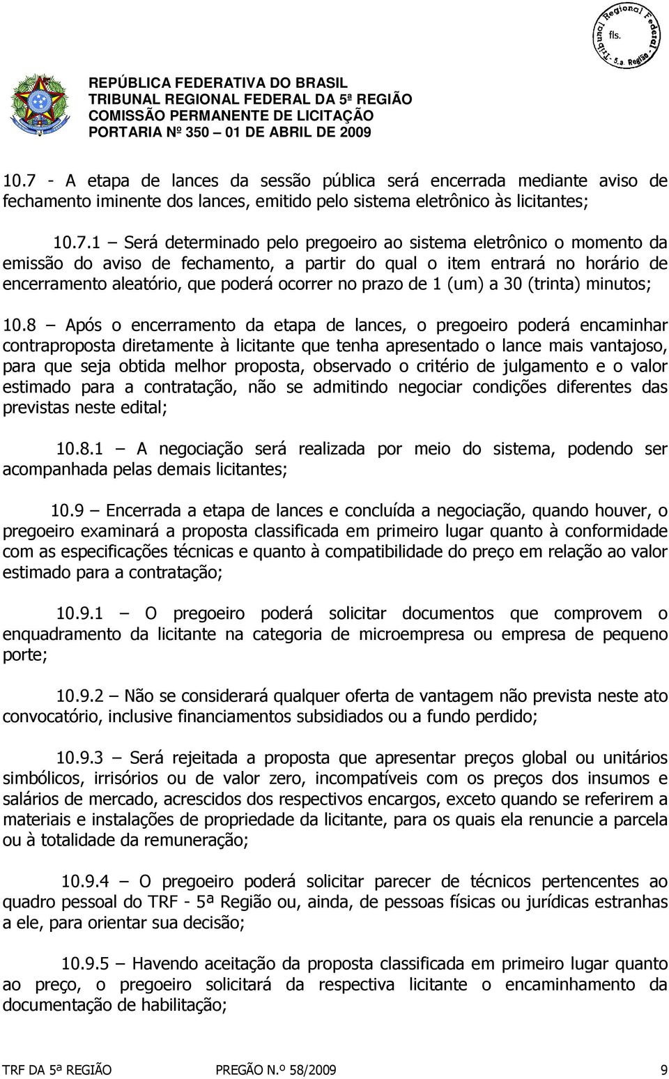 8 Após o encerramento da etapa de lances, o pregoeiro poderá encaminhar contraproposta diretamente à licitante que tenha apresentado o lance mais vantajoso, para que seja obtida melhor proposta,