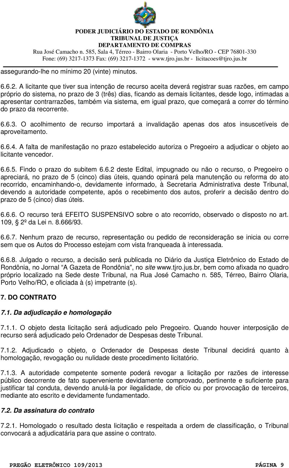 A licitante que tiver sua intenção de recurso aceita deverá registrar suas razões, em campo próprio do sistema, no prazo de 3 (três) dias, ficando as demais licitantes, desde logo, intimadas a