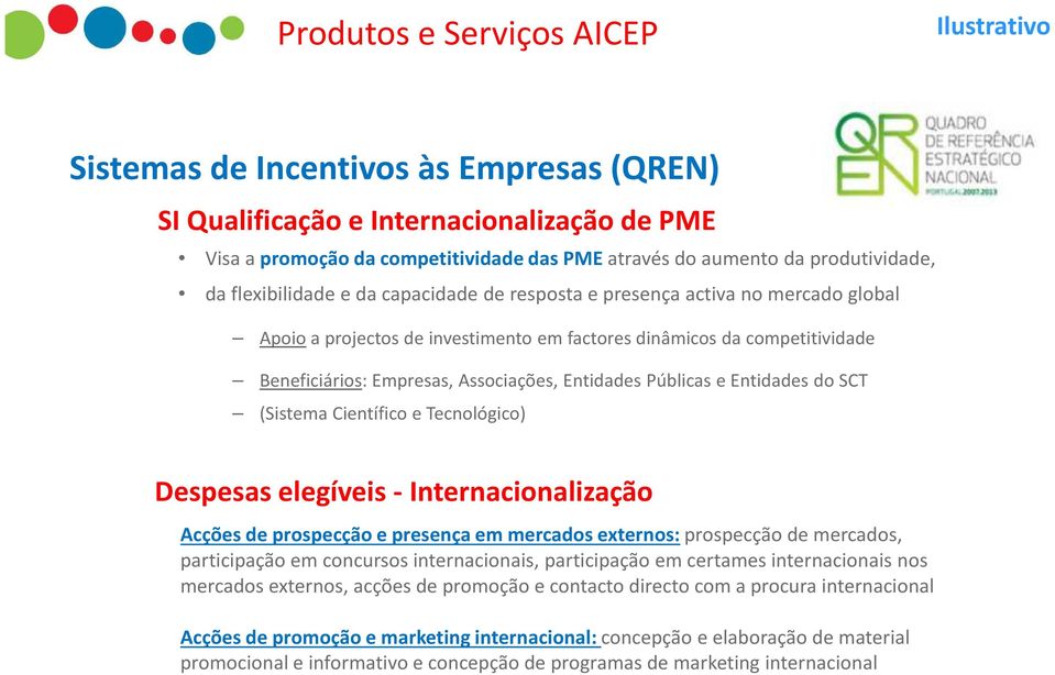 Associações, Entidades Públicas e Entidades do SCT (Sistema Científico e Tecnológico) Despesas elegíveis - Internacionalização Acções de prospecção e presença em mercados externos:prospecção de