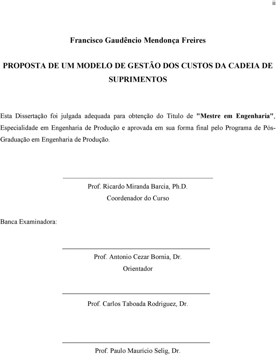 sua forma final pelo Programa de Pós- Graduação em Engenharia de Produção. Prof. Ricardo Miranda Barcia, Ph.D.