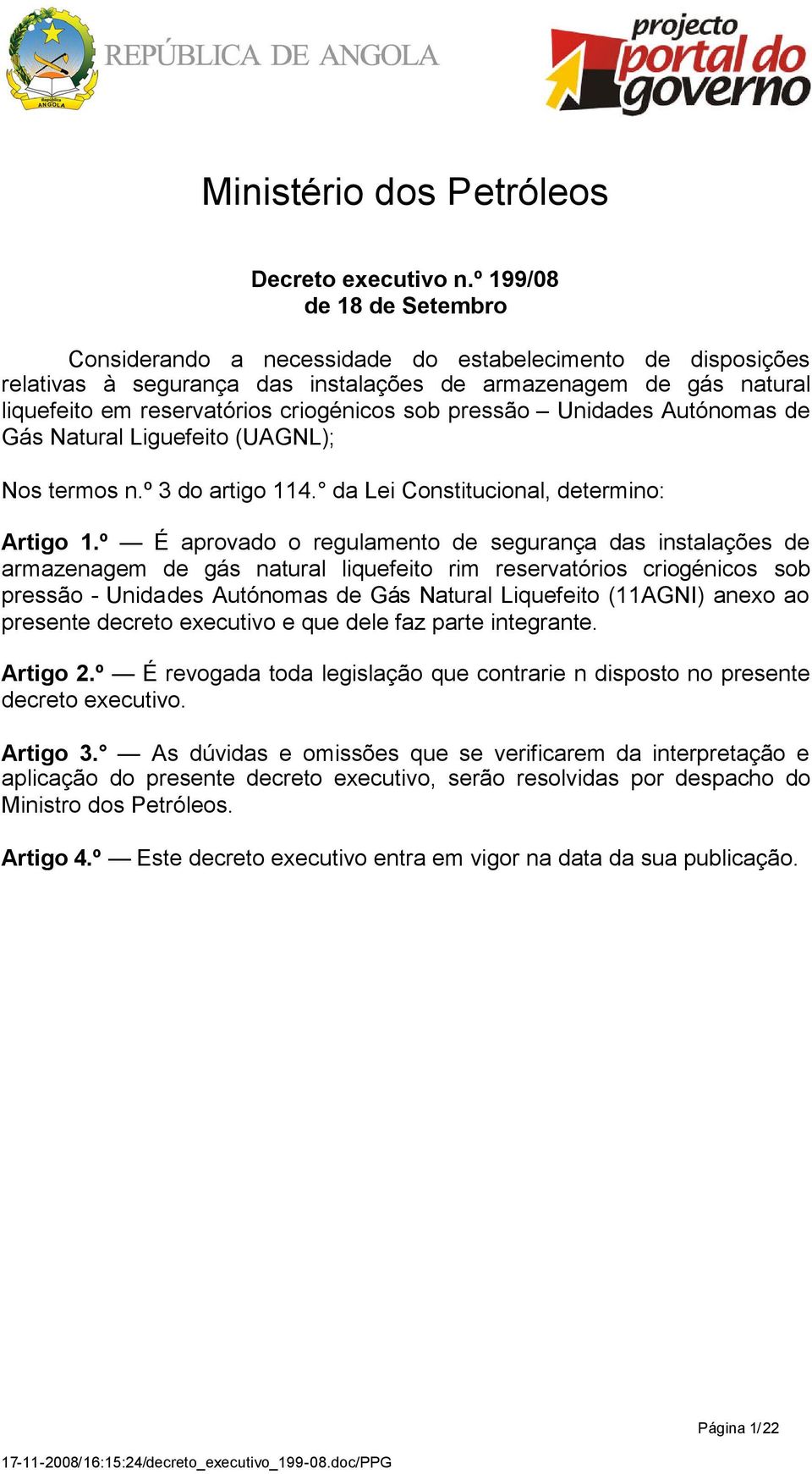 pressão Unidades Autónomas de Gás Natural Liguefeito (UAGNL); Nos termos n.º 3 do artigo 114. da Lei Constitucional, determino: Artigo 1.