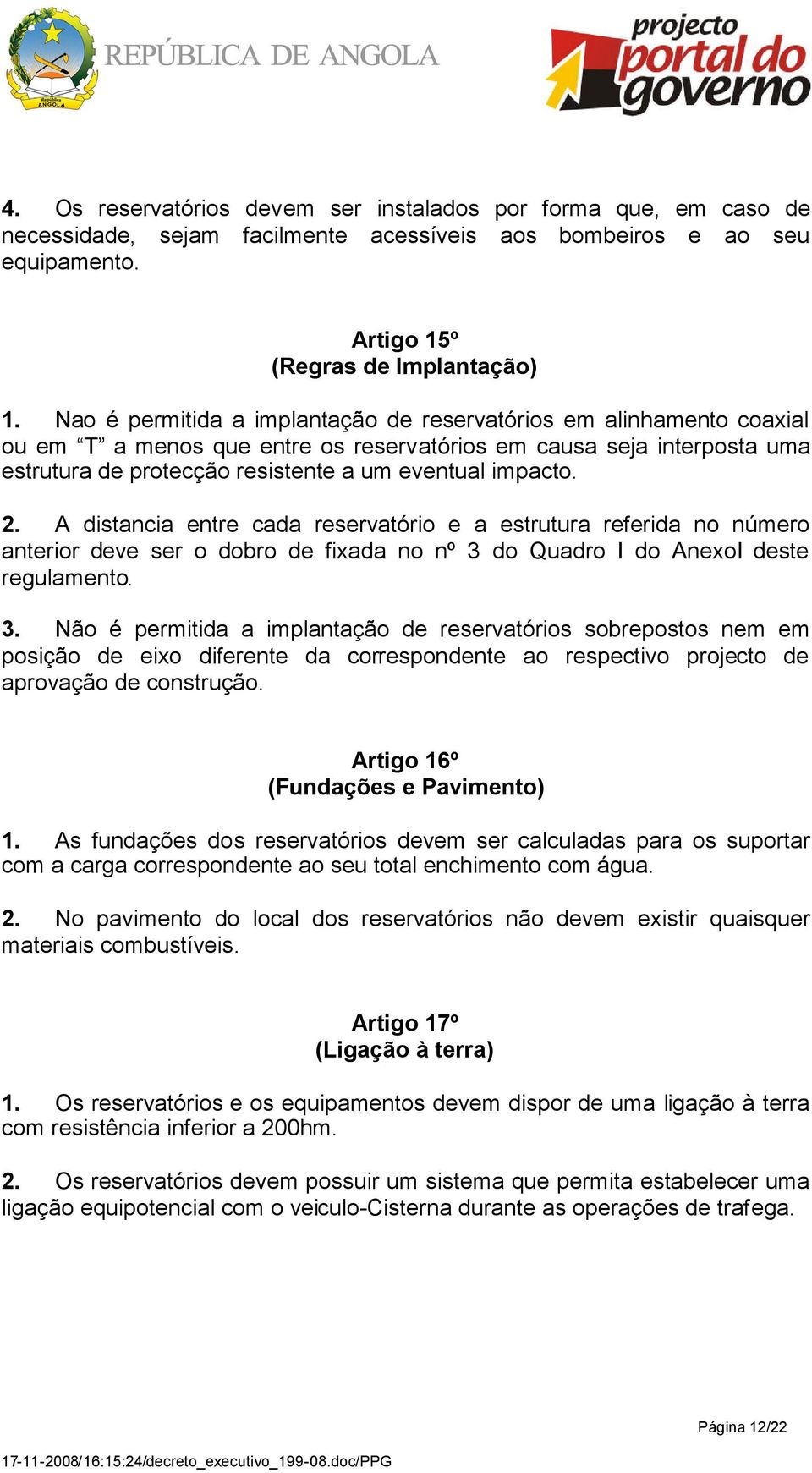 2. A distancia entre cada reservatório e a estrutura referida no número anterior deve ser o dobro de fixada no nº 3 