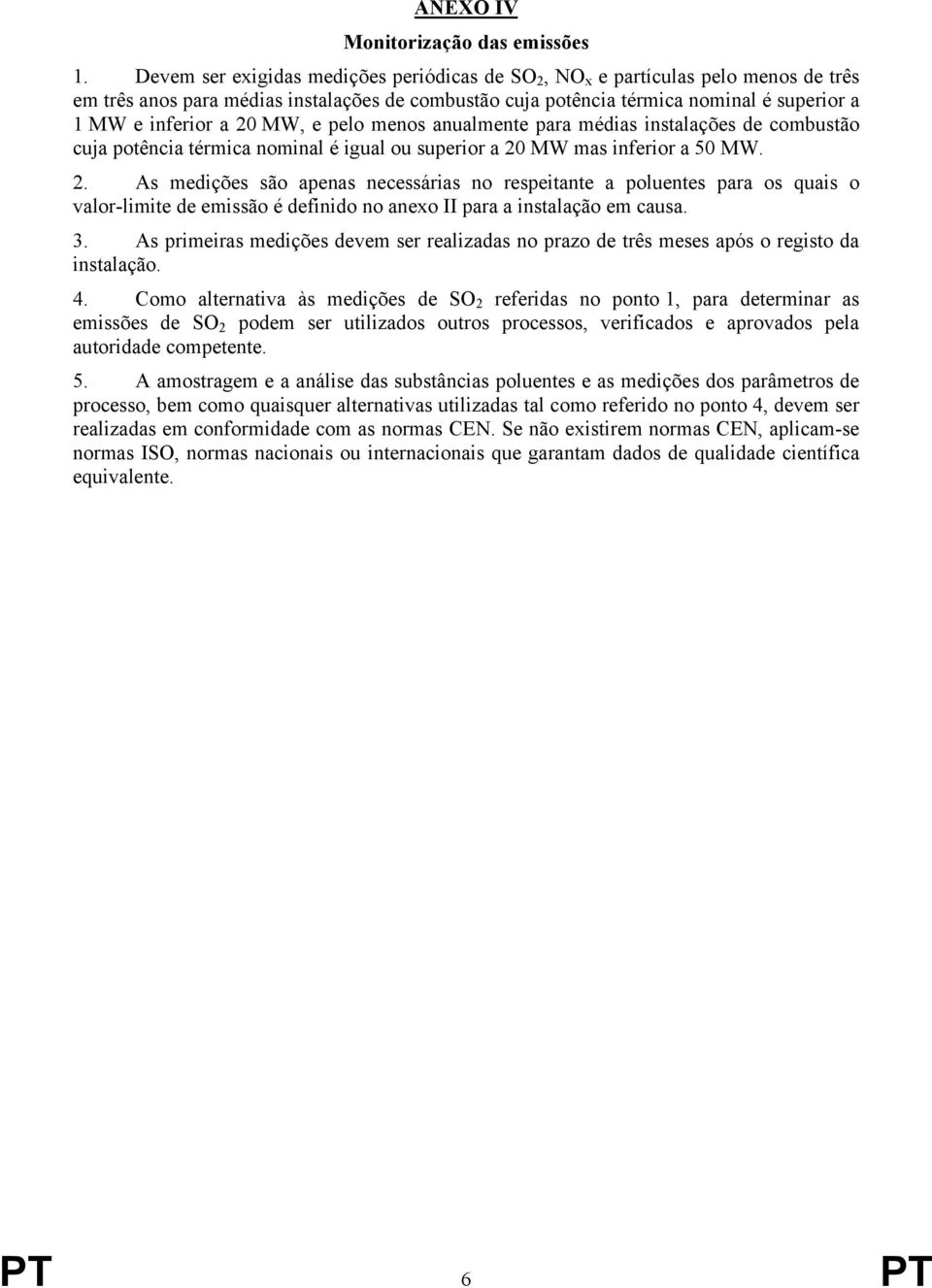 MW, e pelo menos anualmente para médias instalações de combustão cuja potência térmica nominal é igual ou superior a 20