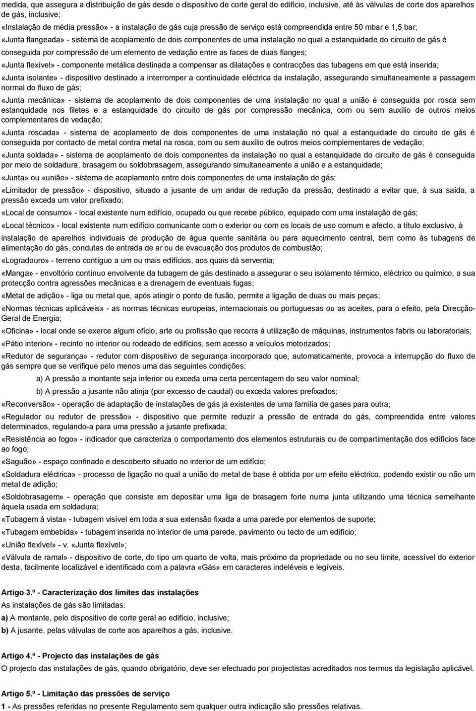 circuito de gás é conseguida por compressão de um elemento de vedação entre as faces de duas flanges; «Junta flexível» - componente metálica destinada a compensar as dilatações e contracções das