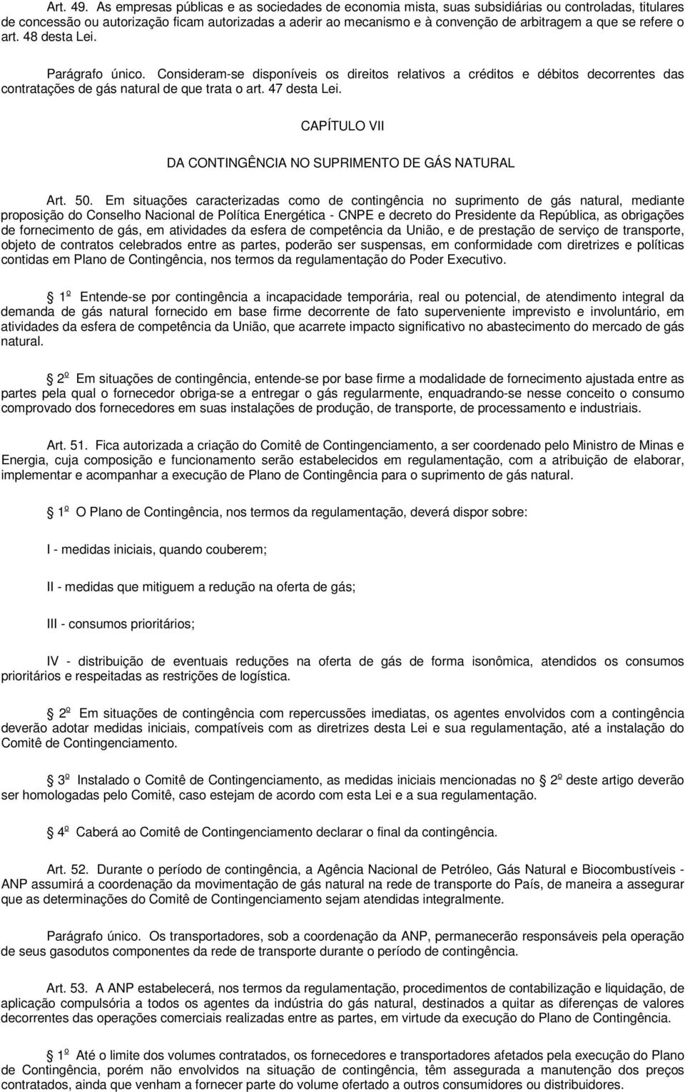 que se refere o art. 48 desta Lei. Parágrafo único. Consideram-se disponíveis os direitos relativos a créditos e débitos decorrentes das contratações de gás natural de que trata o art. 47 desta Lei.