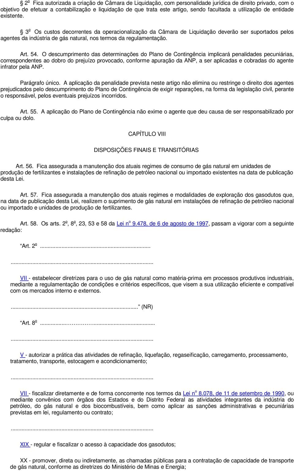 3 o Os custos decorrentes da operacionalização da Câmara de Liquidação deverão ser suportados pelos agentes da indústria de gás natural, nos termos da regulamentação. Art. 54.