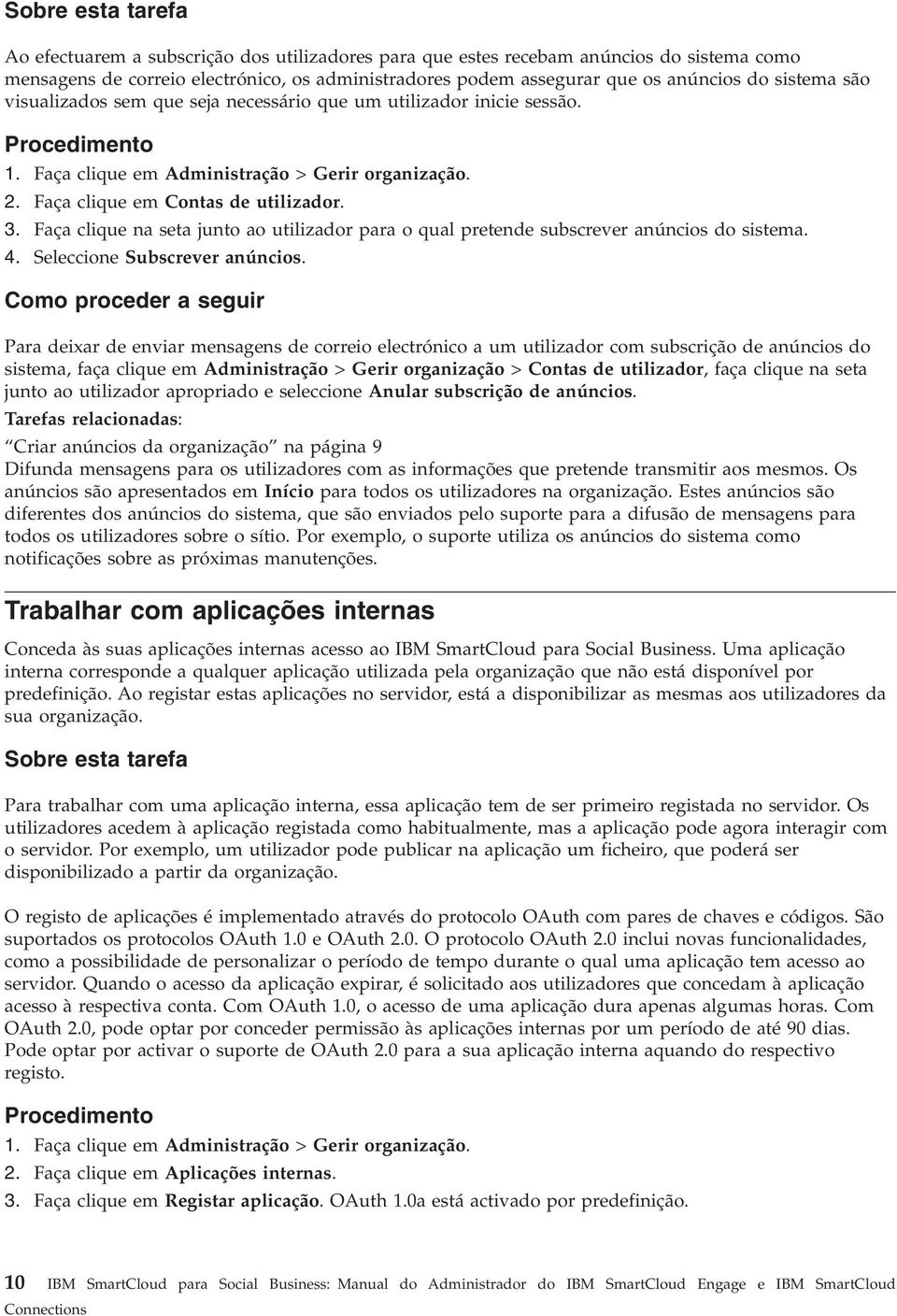 Faça clique na seta junto ao utilizador para o qual pretende subscrever anúncios do sistema. 4. Seleccione Subscrever anúncios.