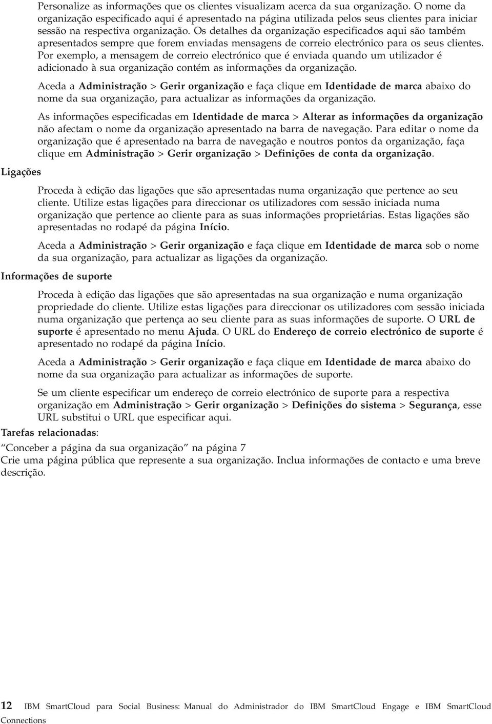 Os detalhes da organização especificados aqui são também apresentados sempre que forem enviadas mensagens de correio electrónico para os seus clientes.