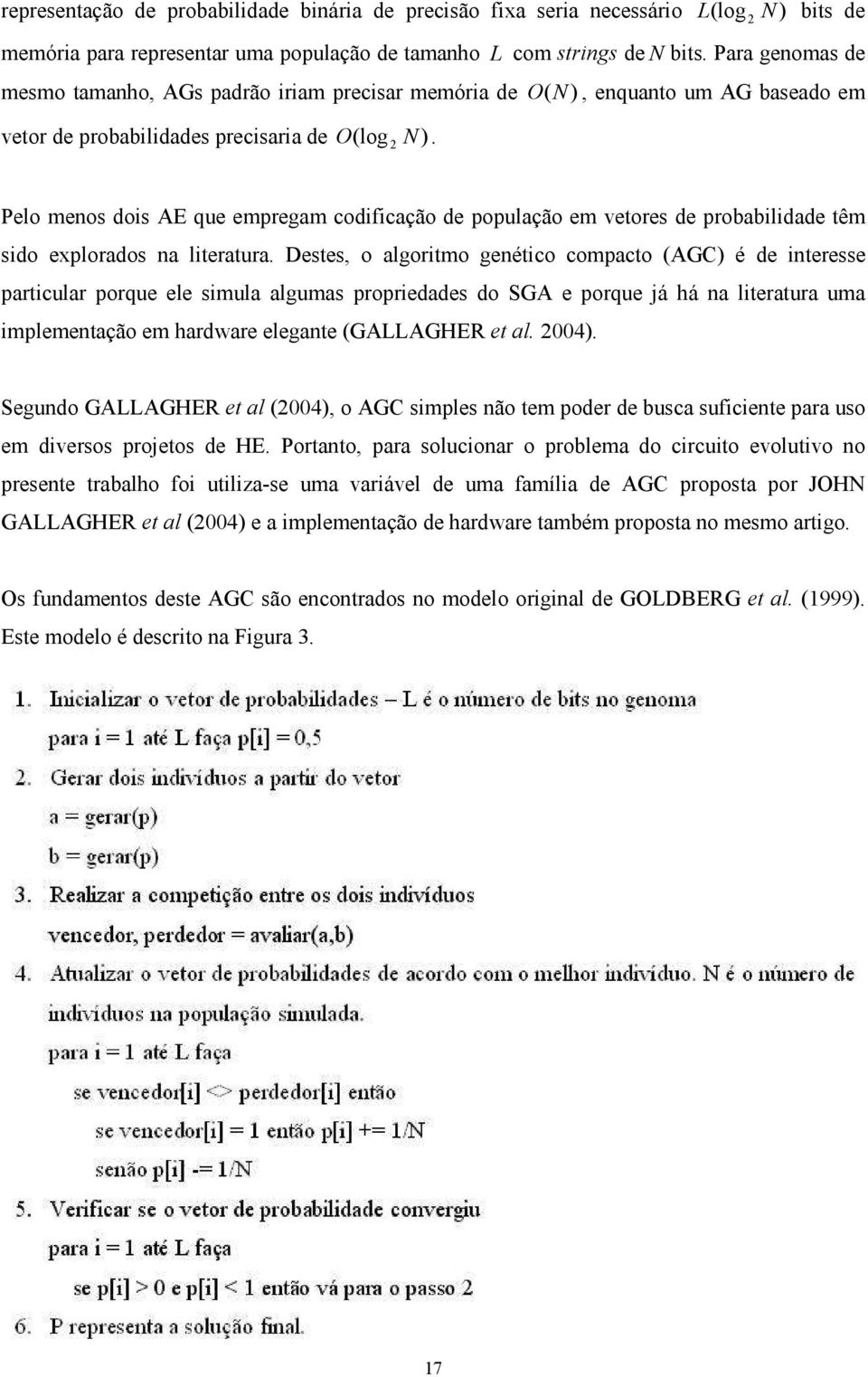 Pelo menos dois AE que empregam codificação de população em vetores de probabilidade têm sido explorados na literatura.