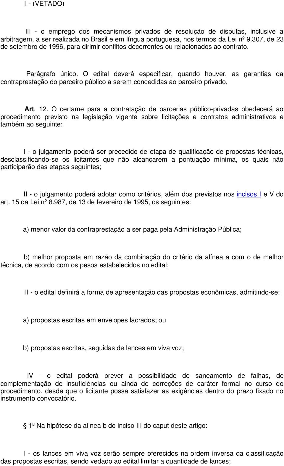 O edital deverá especificar, quando houver, as garantias da contraprestação do parceiro público a serem concedidas ao parceiro privado. Art. 12.