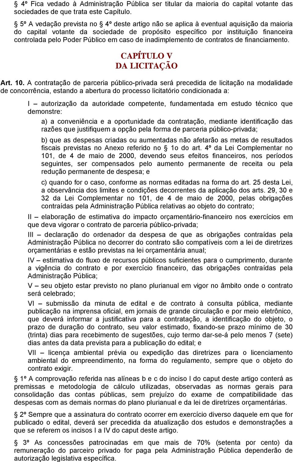 em caso de inadimplemento de contratos de financiamento. CAPÍTULO V DA LICITAÇÃO Art. 10.