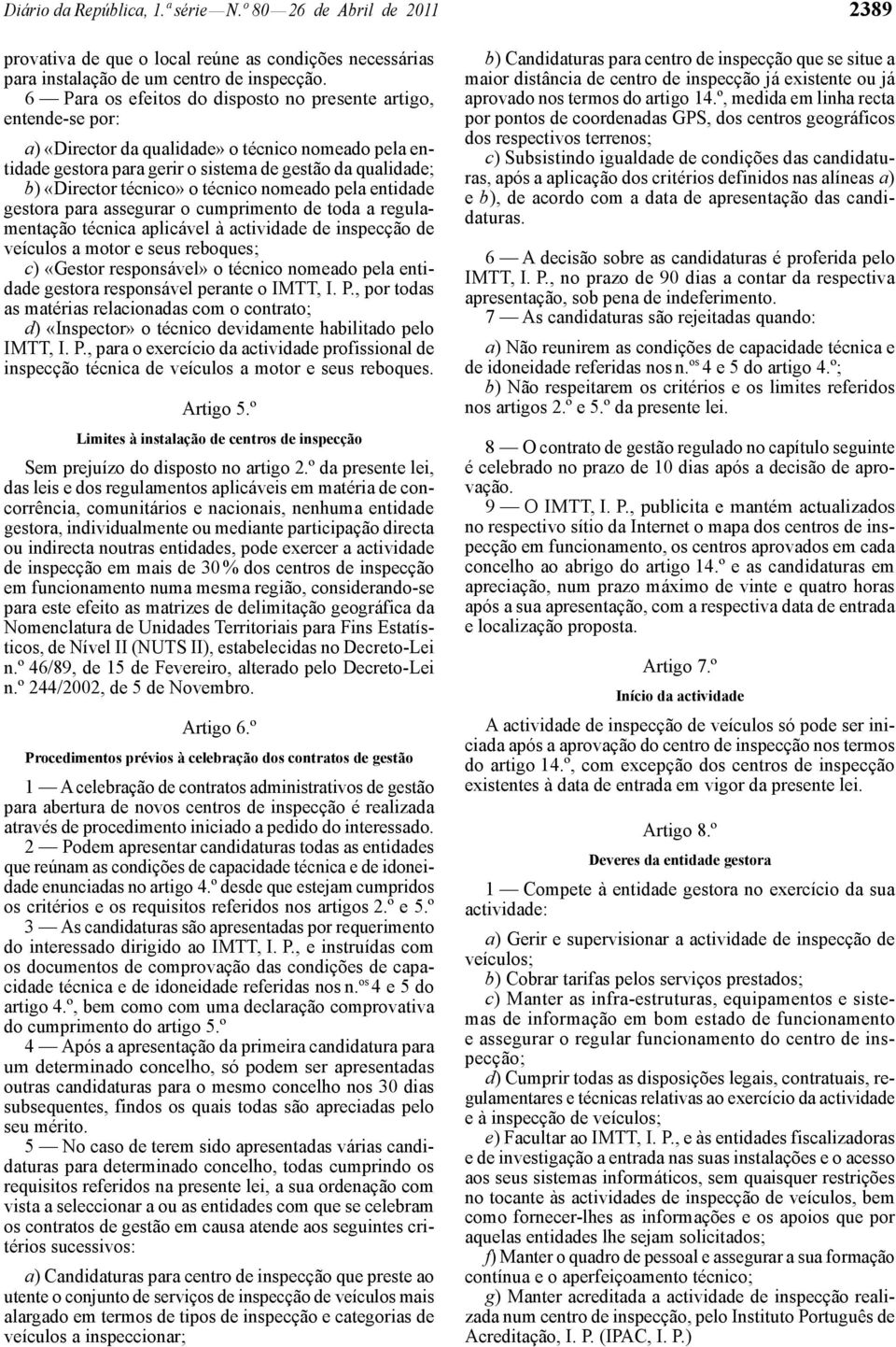 o técnico nomeado pela entidade gestora para assegurar o cumprimento de toda a regulamentação técnica aplicável à actividade de inspecção de veículos a motor e seus reboques; c) «Gestor responsável»