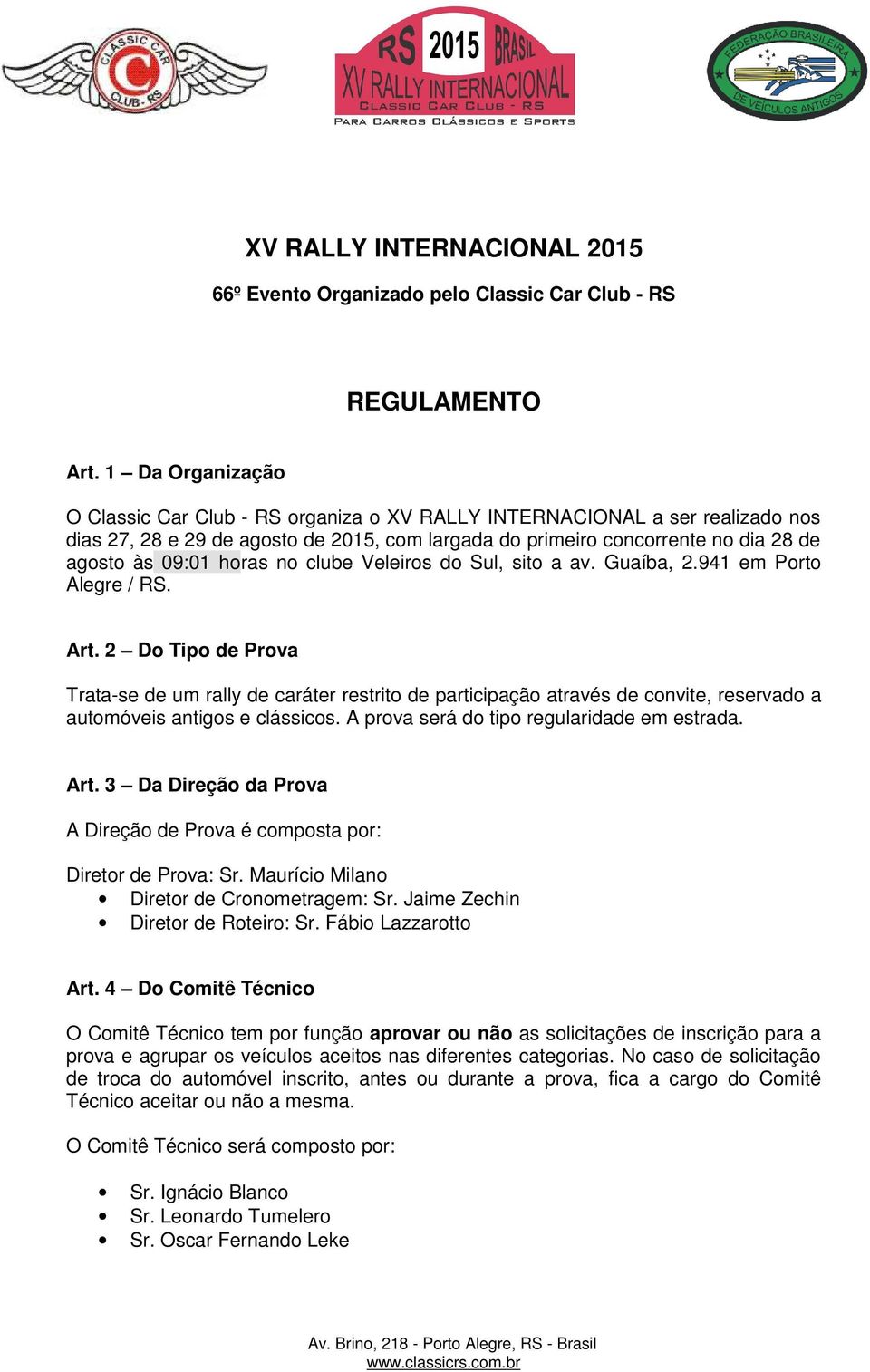 horas no clube Veleiros do Sul, sito a av. Guaíba, 2.941 em Porto Alegre / RS. Art.