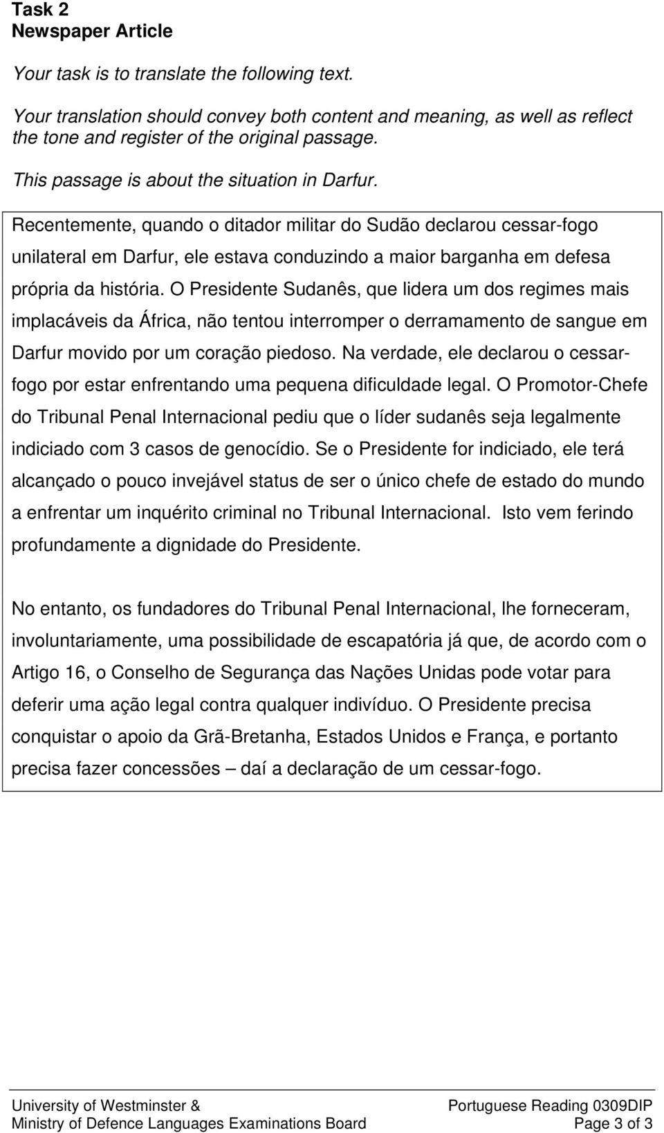 Recentemente, quando o ditador militar do Sudão declarou cessar-fogo unilateral em Darfur, ele estava conduzindo a maior barganha em defesa própria da história.