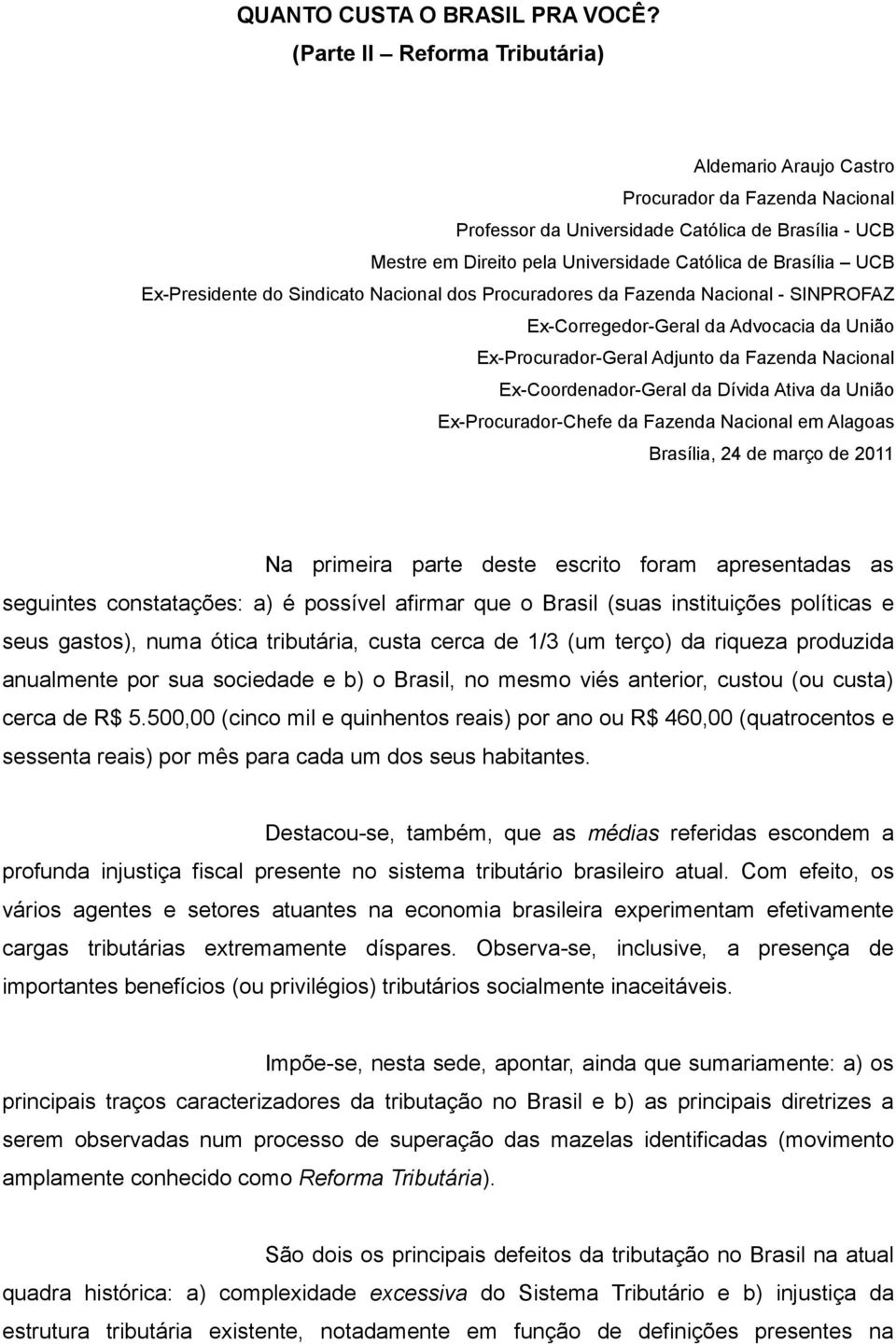 Ex-Presidente do Sindicato Nacional dos Procuradores da Fazenda Nacional - SINPROFAZ Ex-Corregedor-Geral da Advocacia da União Ex-Procurador-Geral Adjunto da Fazenda Nacional Ex-Coordenador-Geral da