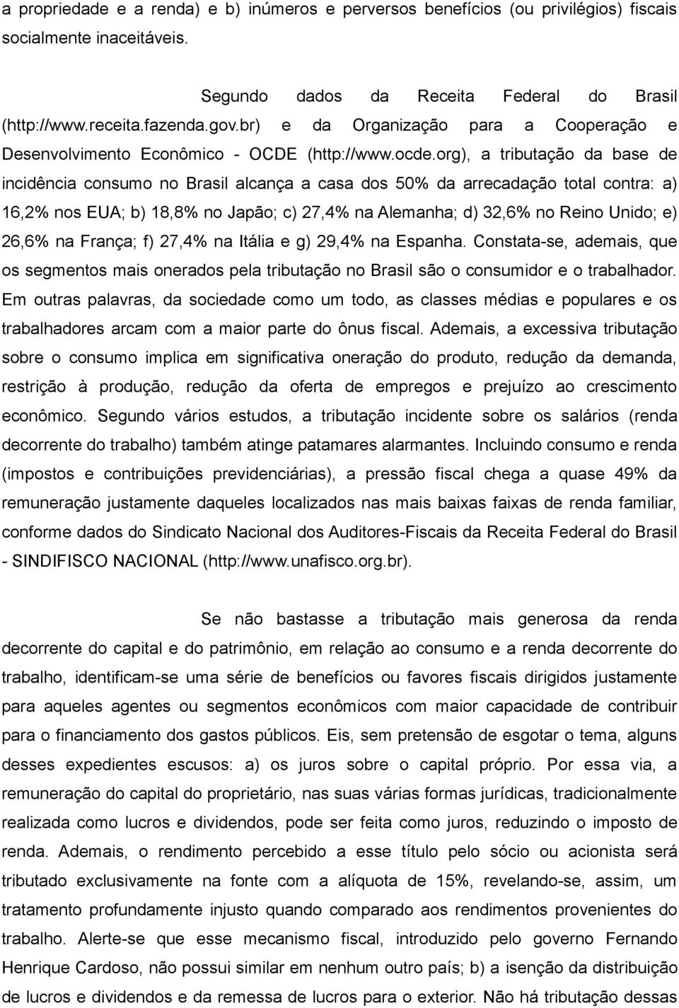 org), a tributação da base de incidência consumo no Brasil alcança a casa dos 50% da arrecadação total contra: a) 16,2% nos EUA; b) 18,8% no Japão; c) 27,4% na Alemanha; d) 32,6% no Reino Unido; e)