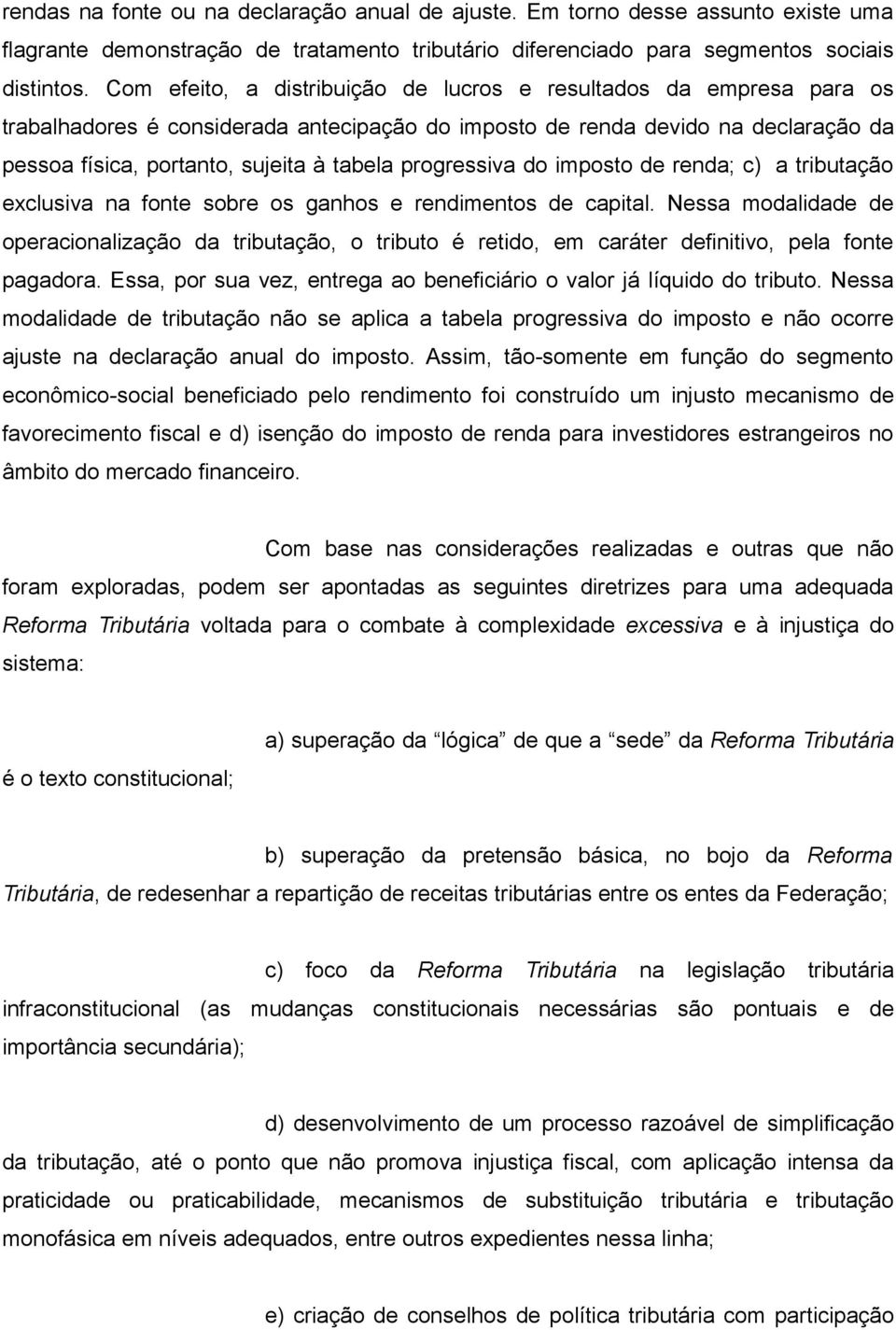 progressiva do imposto de renda; c) a tributação exclusiva na fonte sobre os ganhos e rendimentos de capital.