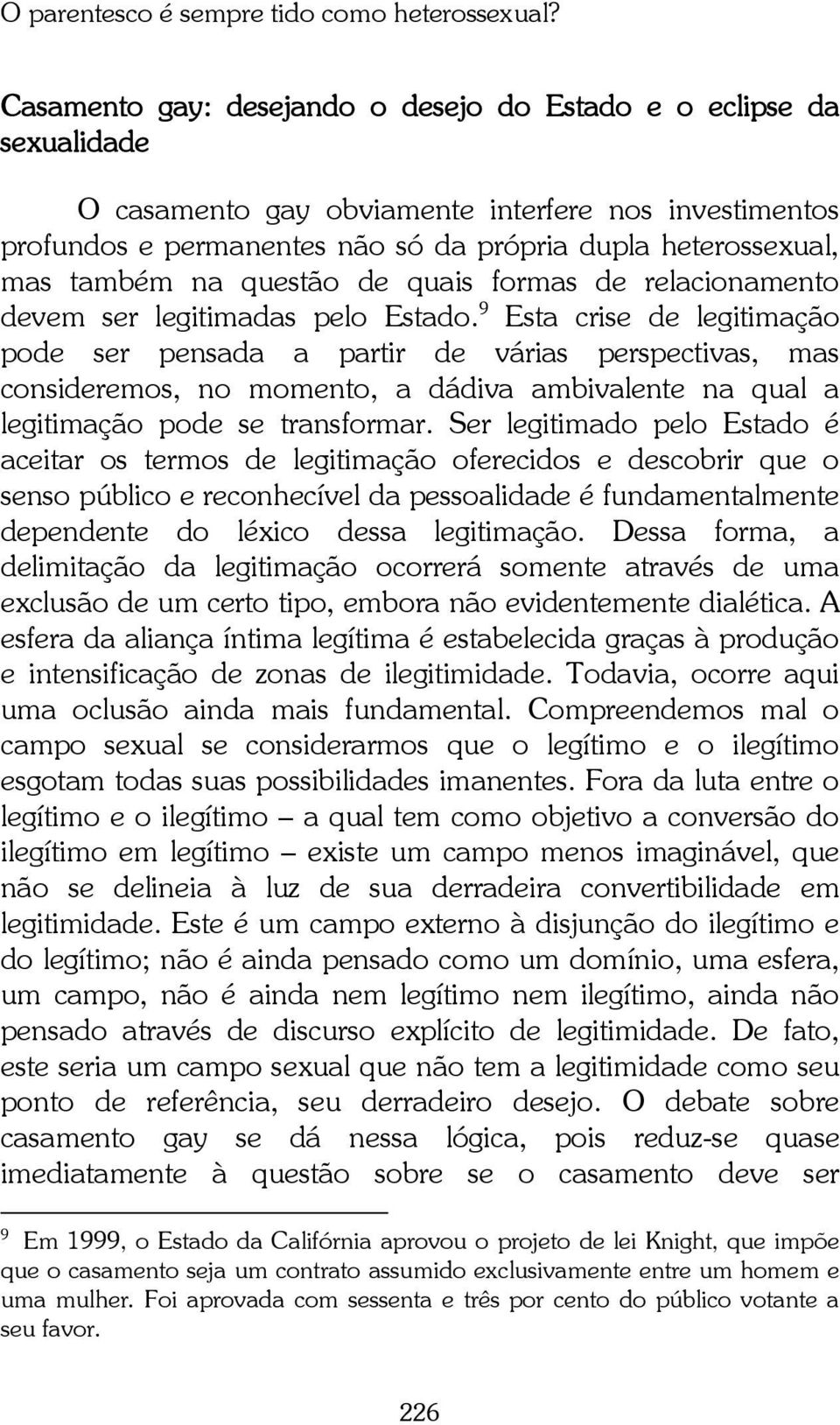 na questão de quais formas de relacionamento devem ser legitimadas pelo Estado.