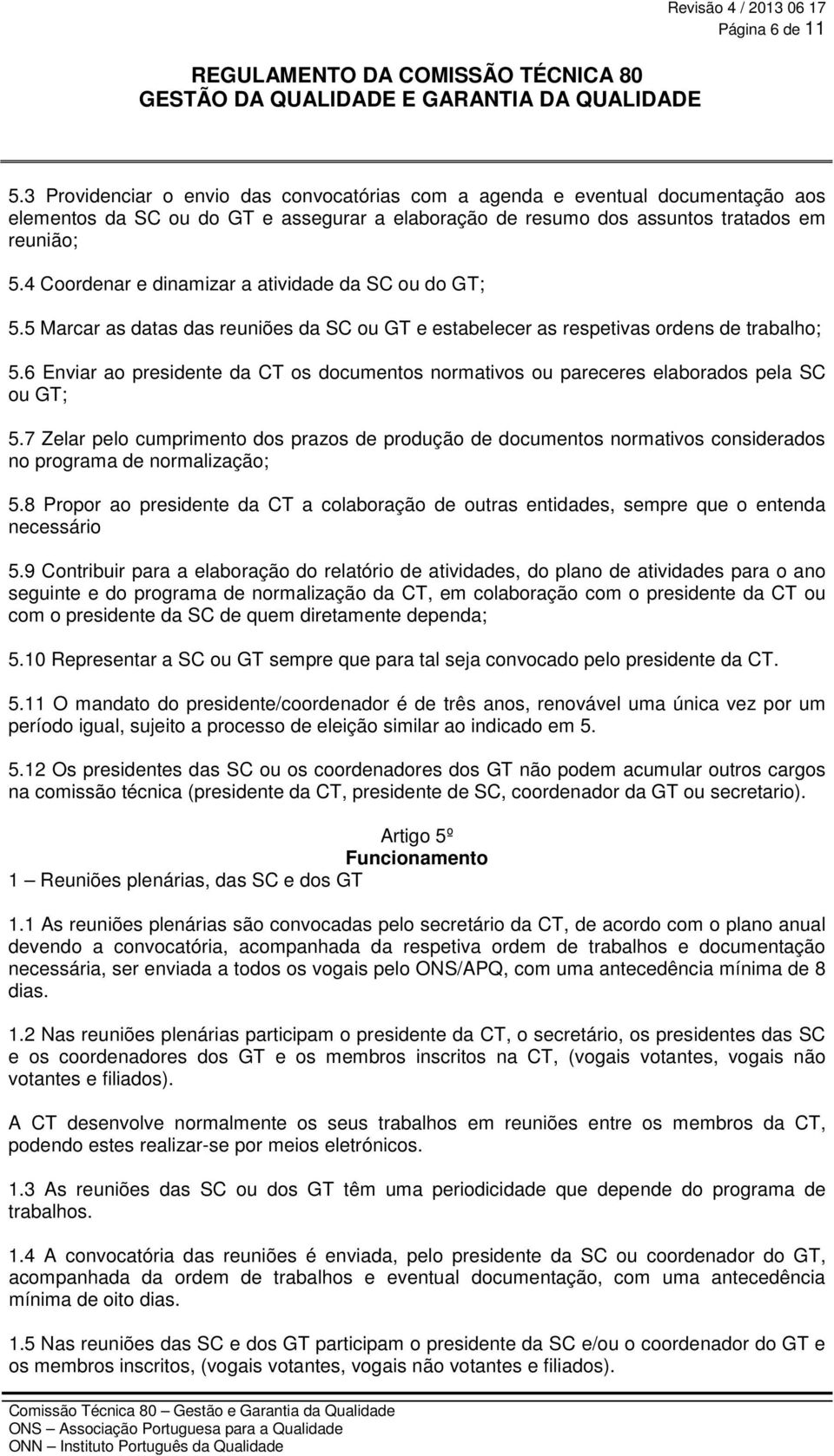 6 Enviar ao presidente da CT os documentos normativos ou pareceres elaborados pela SC ou GT; 5.