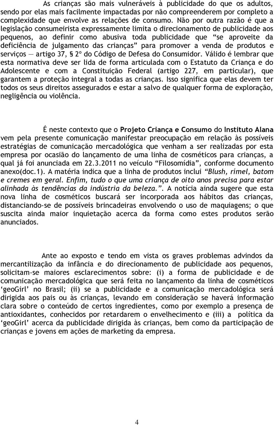 julgamento das crianças para promover a venda de produtos e serviços artigo 37, 2º do Código de Defesa do Consumidor.