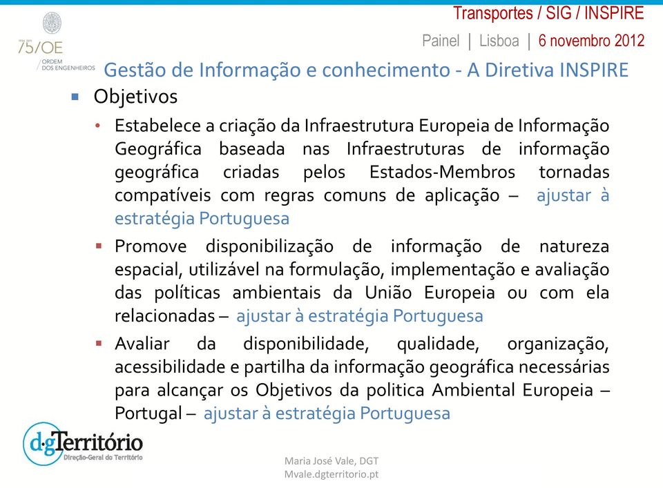 espacial, utilizável na formulação, implementação e avaliação das políticas ambientais da União Europeia ou com ela relacionadas ajustar à estratégia Portuguesa Avaliar da