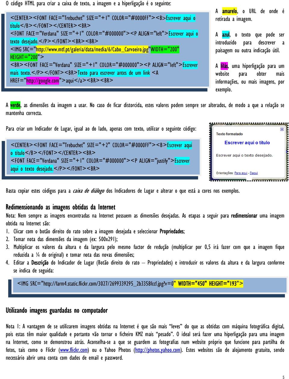 jpg"WIDTH="200" HEIGHT="200"> <BR><FONT FACE="Verdana" SIZE="+1" COLOR="#000000"><P ALIGN="left">Escrever mais texto.</p></font><br>texto para escrever antes de um link <A HREF="http://google.