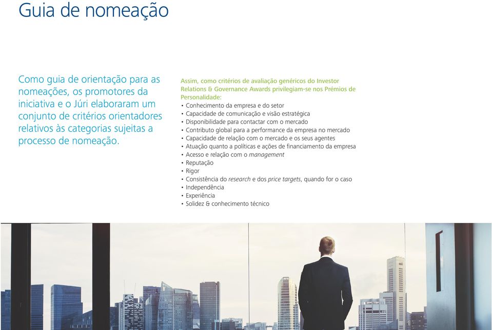 Assim, como critérios de avaliação genéricos do Investor Relations & Governance Awards privilegiam-se nos Prémios de Personalidade: Conhecimento da empresa e do setor Capacidade de comunicação e