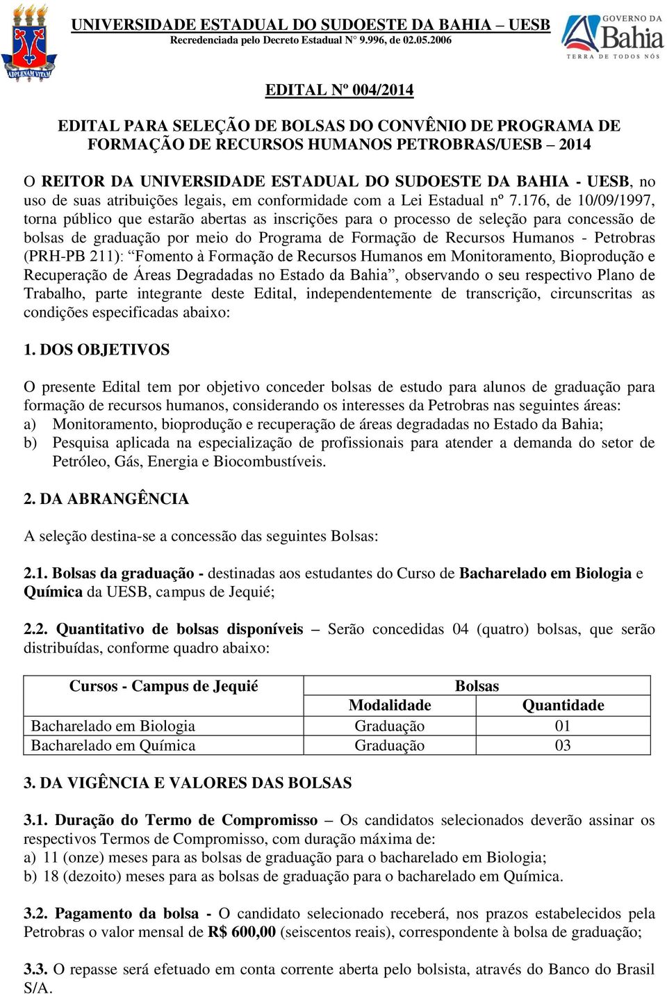 de suas atribuições legais, em conformidade com a Lei Estadual nº 7.