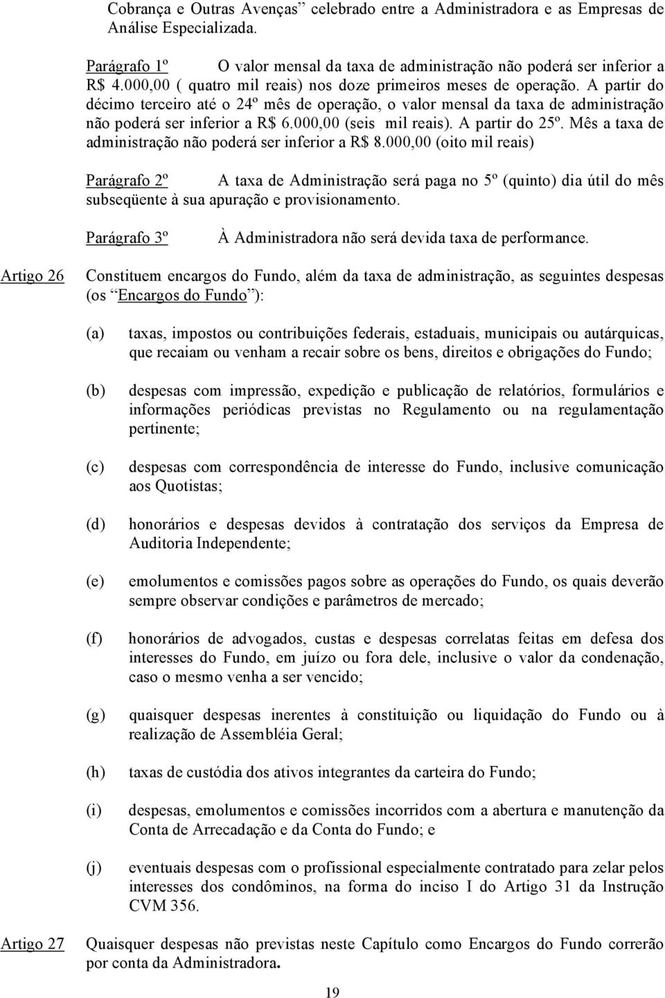 000,00 (seis mil reais). A partir do 25º. Mês a taxa de administração não poderá ser inferior a R$ 8.