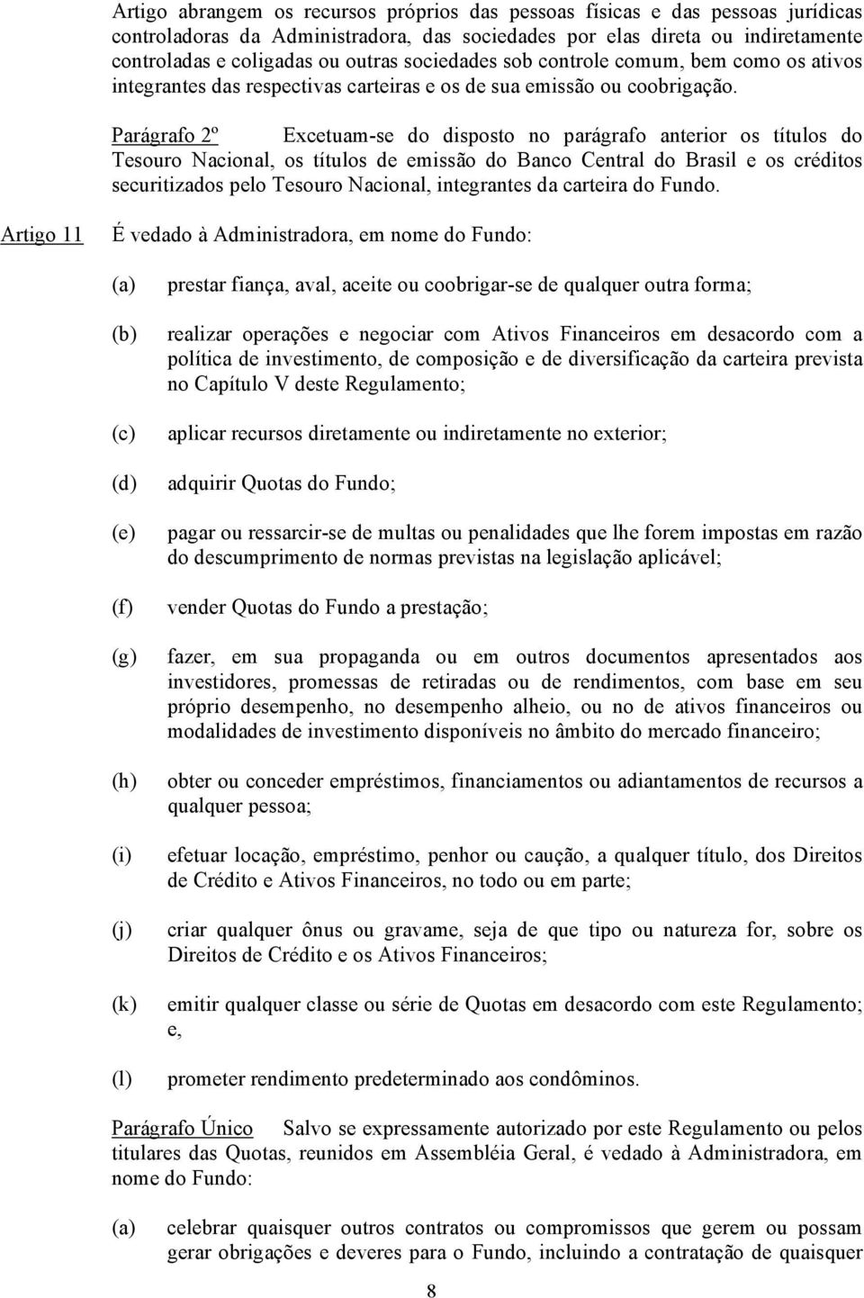 Parágrafo 2º Excetuam-se do disposto no parágrafo anterior os títulos do Tesouro Nacional, os títulos de emissão do Banco Central do Brasil e os créditos securitizados pelo Tesouro Nacional,