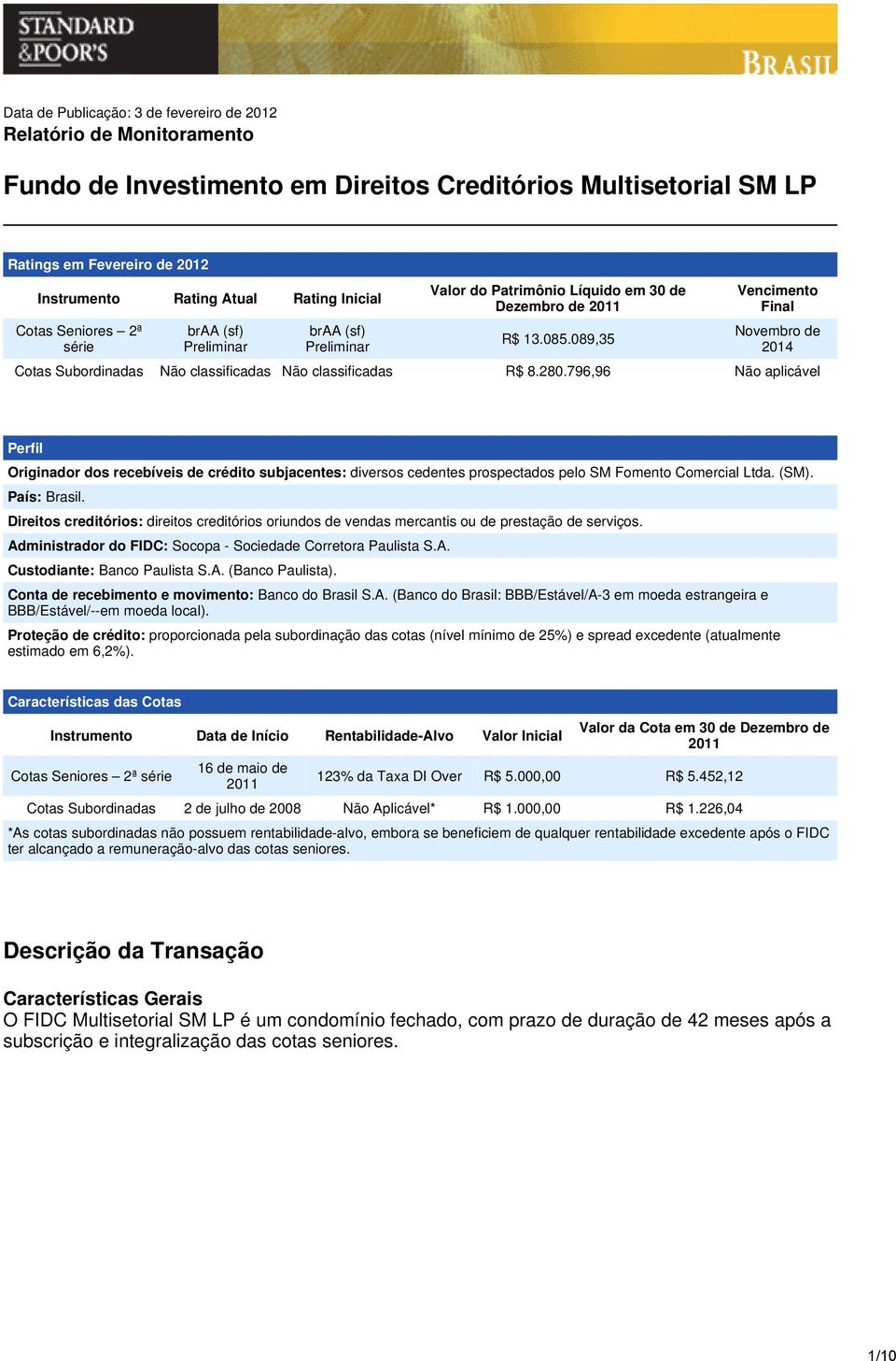 089,35 Vencimento Final Novembro de 2014 Cotas Subordinadas Não classificadas Não classificadas R$ 8.280.