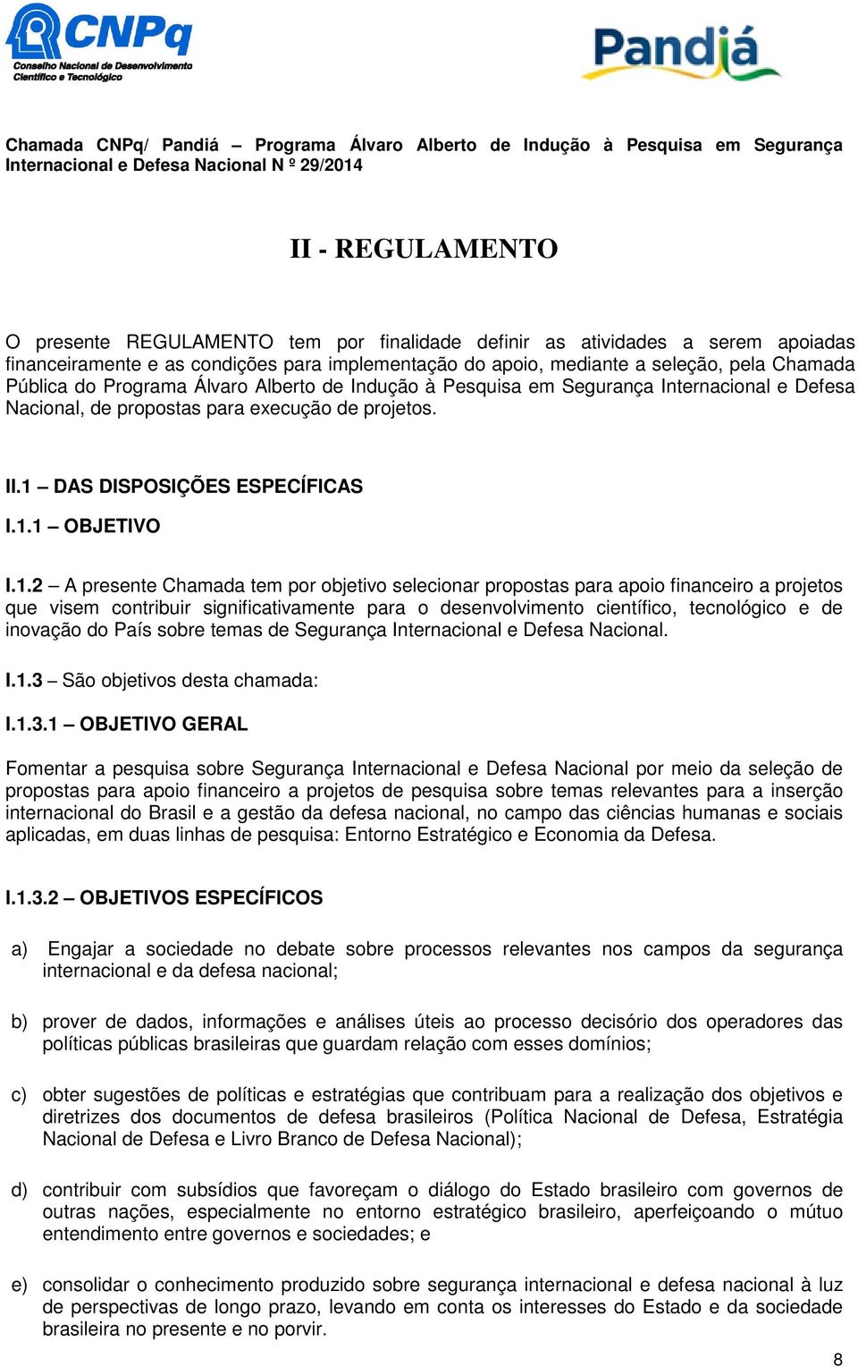 Internacional e Defesa Nacional, de propostas para execução de projetos. II.1 