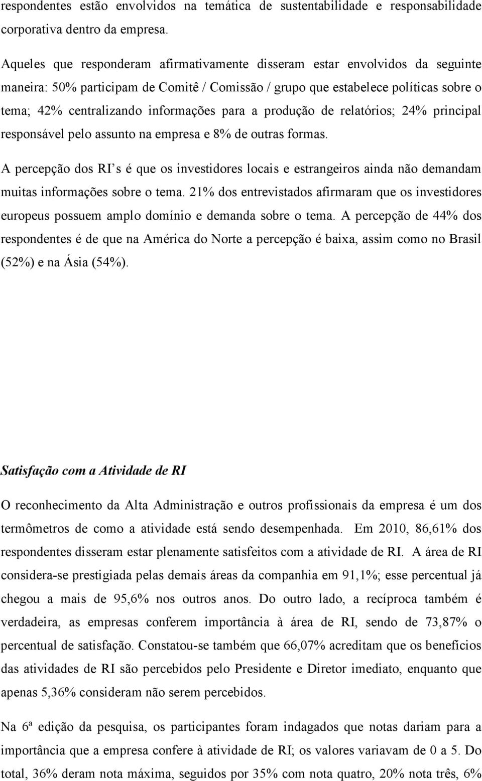 para a produção de relatórios; 24% principal responsável pelo assunto na empresa e 8% de outras formas.