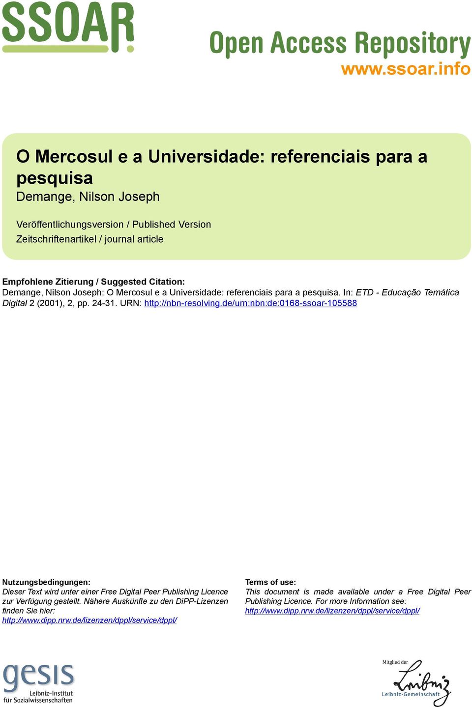 Suggested Citation: Demange, Nilson Joseph: O Mercosul e a Universidade: referenciais para a pesquisa. In: ETD - Educação Temática Digital 2 (2001), 2, pp. 24-31. URN: http://nbn-resolving.