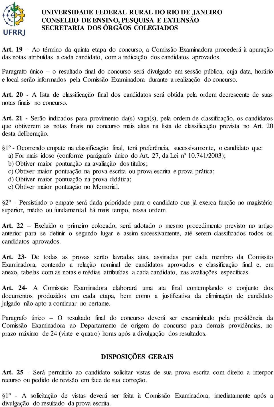 20 - A lista de classificação final dos candidatos será obtida pela ordem decrescente de suas notas finais no concurso. Art.