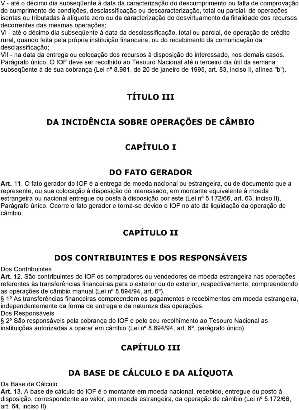 total ou parcial, de operação de crédito rural, quando feita pela própria instituição financeira, ou do recebimento da comunicação da desclassificação; VII - na data da entrega ou colocação dos