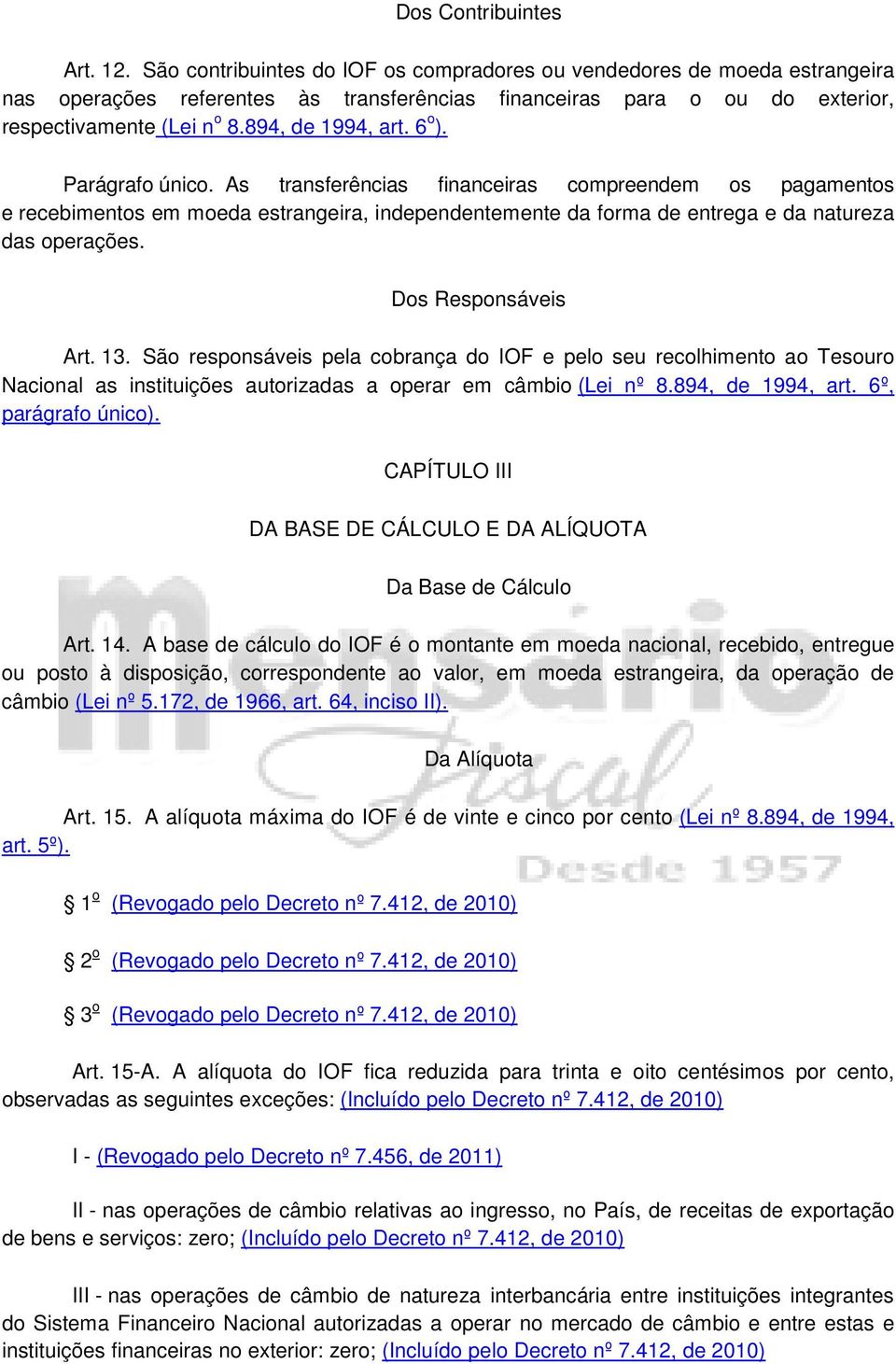 6 o ). Parágrafo único. As transferências financeiras compreendem os pagamentos e recebimentos em moeda estrangeira, independentemente da forma de entrega e da natureza das operações.