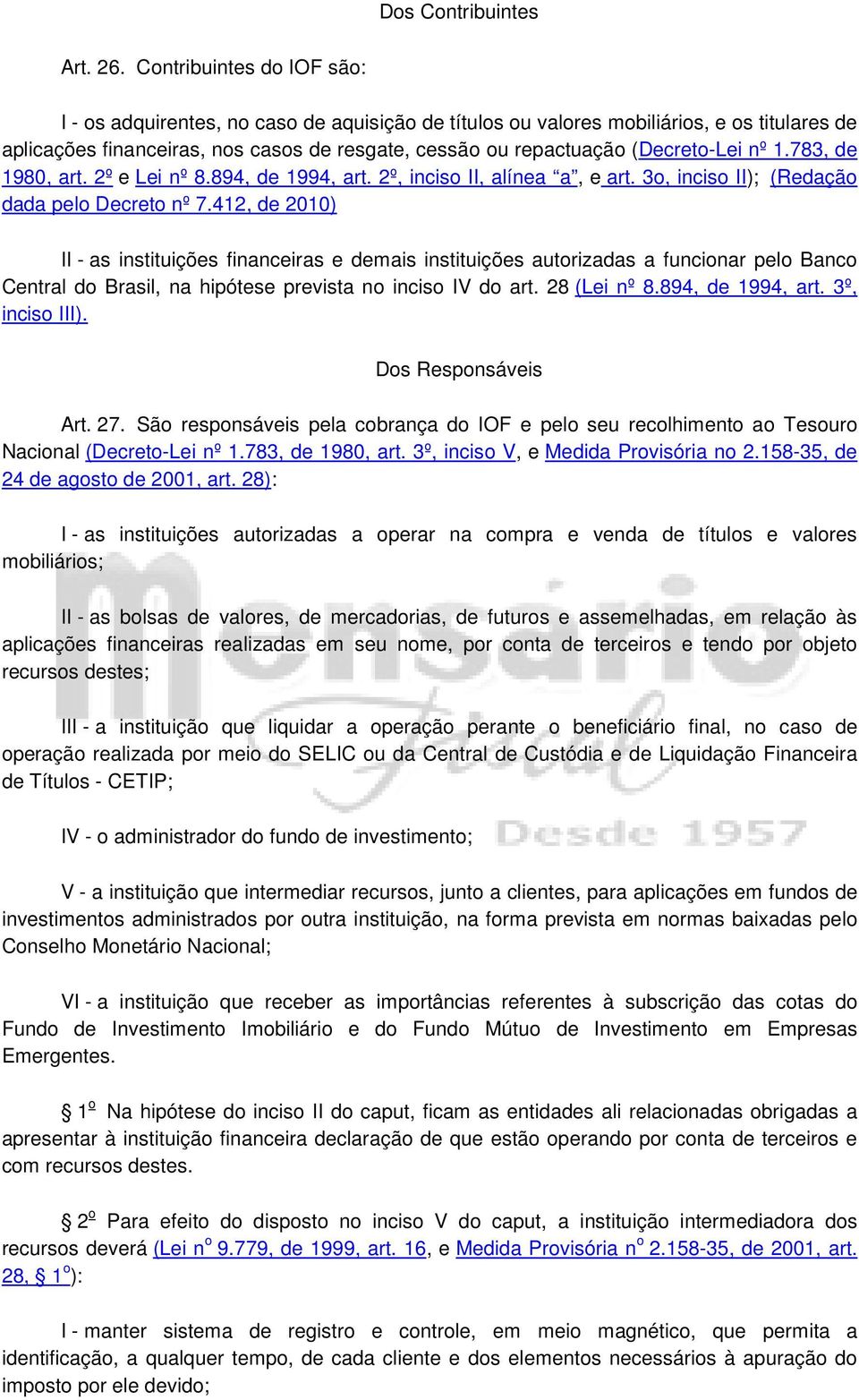 (Decreto-Lei nº 1.783, de 1980, art. 2º e Lei nº 8.894, de 1994, art. 2º, inciso II, alínea a, e art. 3o, inciso II); (Redação dada pelo Decreto nº 7.