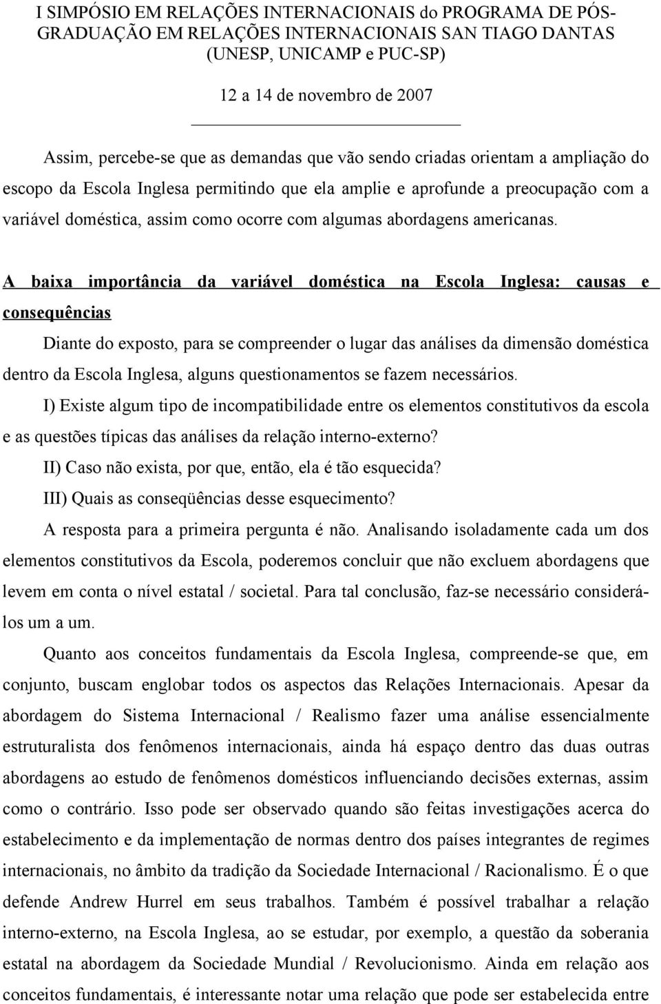 A baixa importância da variável doméstica na Escola Inglesa: causas e consequências Diante do exposto, para se compreender o lugar das análises da dimensão doméstica dentro da Escola Inglesa, alguns