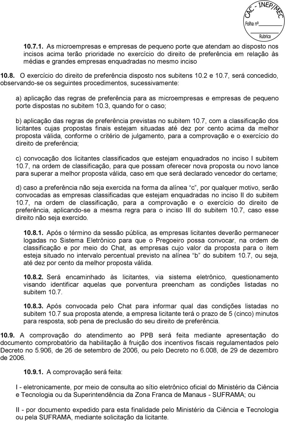 7, será concedido, observando-se os seguintes procedimentos, sucessivamente: a) aplicação das regras de preferência para as microempresas e empresas de pequeno porte dispostas no subitem 10.