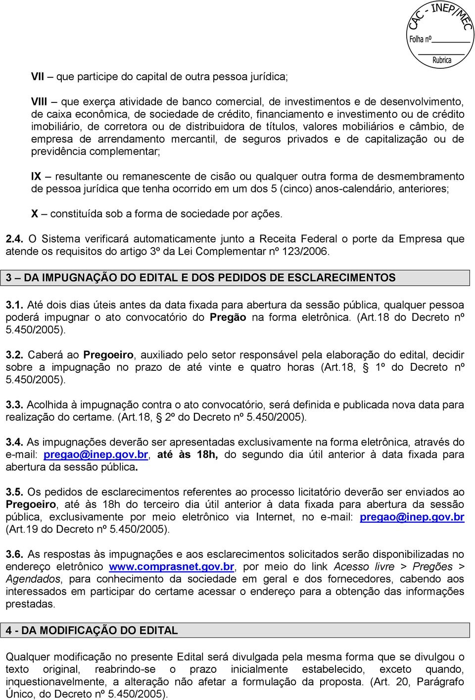 previdência complementar; IX resultante ou remanescente de cisão ou qualquer outra forma de desmembramento de pessoa jurídica que tenha ocorrido em um dos 5 (cinco) anos-calendário, anteriores; X