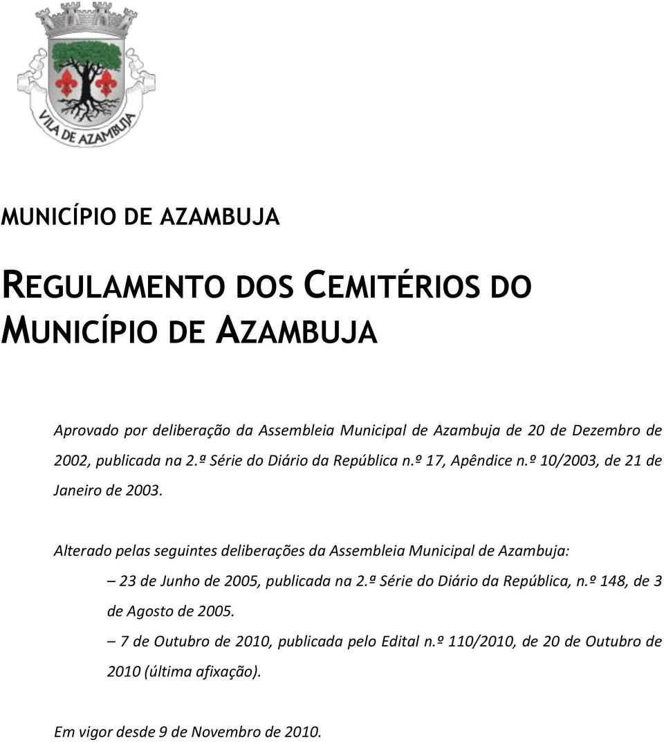 Alterado pelas seguintes deliberações da Assembleia Municipal de Azambuja: 23 de Junho de 2005, publicada na 2.ª Série do Diário da República, n.