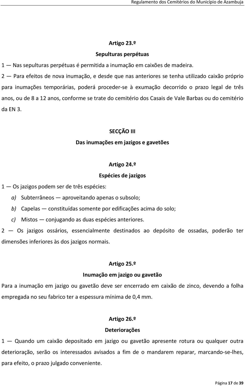 12 anos, conforme se trate do cemitério dos Casais de Vale Barbas ou do cemitério da EN 3. SECÇÃO III Das inumações em jazigos e gavetões Artigo 24.