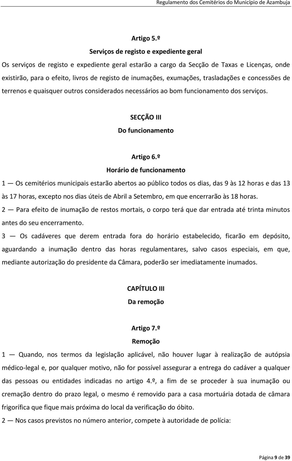 exumações, trasladações e concessões de terrenos e quaisquer outros considerados necessários ao bom funcionamento dos serviços. SECÇÃO III Do funcionamento Artigo 6.