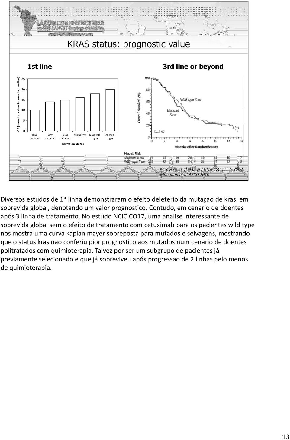 cetuximab para os pacientes wild type nos mostra uma curva kaplanmayersobreposta para mutadose selvagens, mostrando que o status krasnaoconferiu pior prognostico