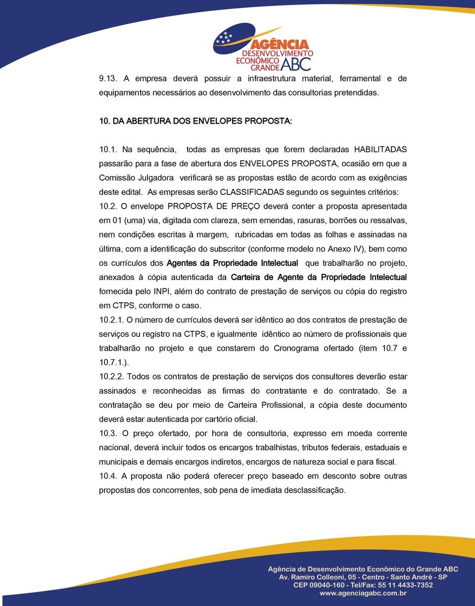 com as exigências deste edital. As empresas serão CLASSIFICADAS segundo os seguintes critérios: 10.2.