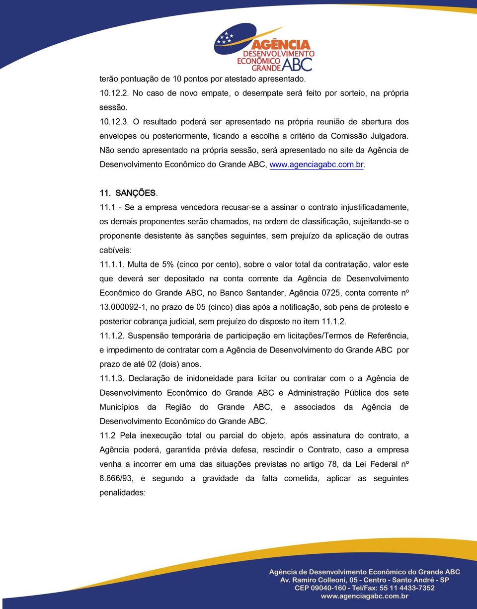 Não sendo apresentado na própria sessão, será apresentado no site da Agência de Desenvolvimento Econômico do Grande ABC, www.agenciagabc.com.br. 11.