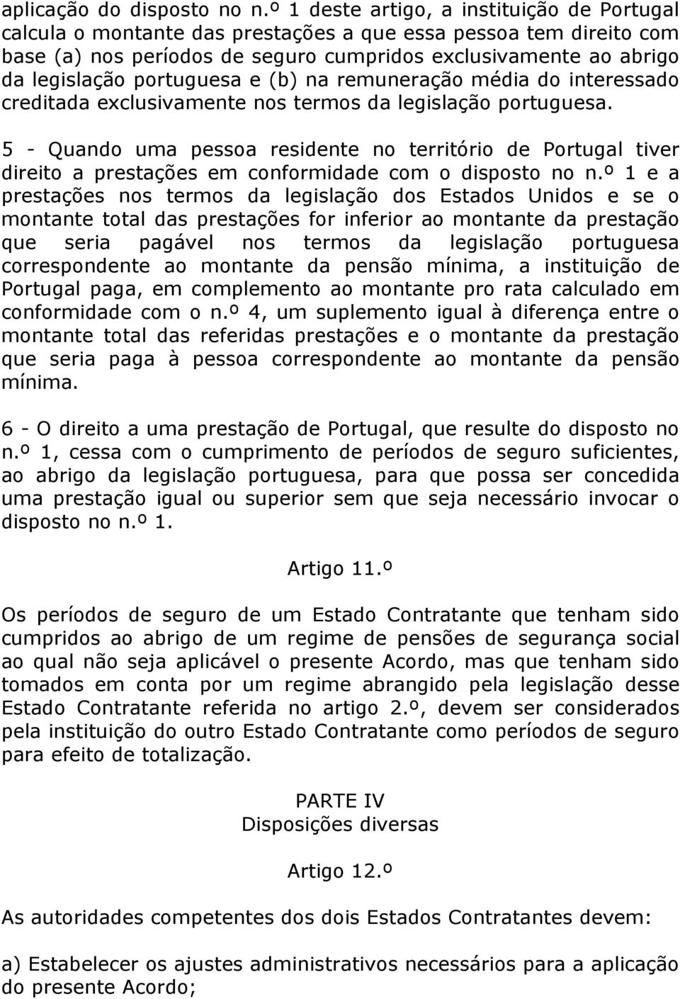 portuguesa e (b) na remuneração média do interessado creditada exclusivamente nos termos da legislação portuguesa.